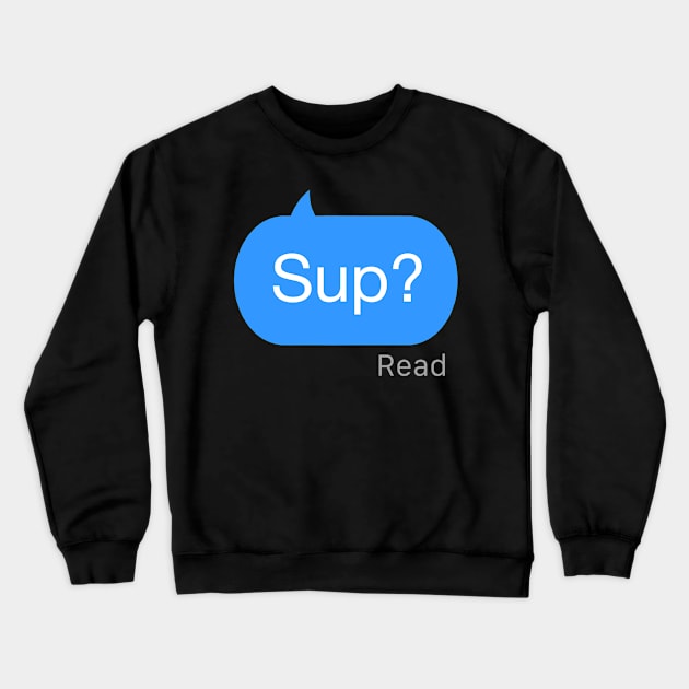 Sup Text Crewneck Sweatshirt by StickSicky